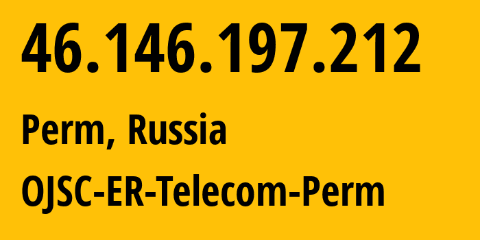 IP address 46.146.197.212 (Perm, Perm Krai, Russia) get location, coordinates on map, ISP provider AS12768 OJSC-ER-Telecom-Perm // who is provider of ip address 46.146.197.212, whose IP address