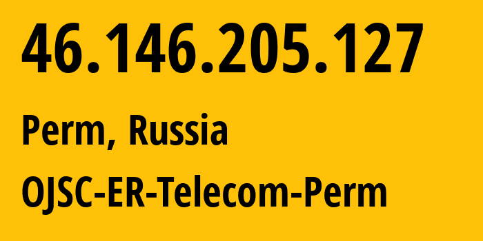 IP address 46.146.205.127 (Perm, Perm Krai, Russia) get location, coordinates on map, ISP provider AS12768 OJSC-ER-Telecom-Perm // who is provider of ip address 46.146.205.127, whose IP address