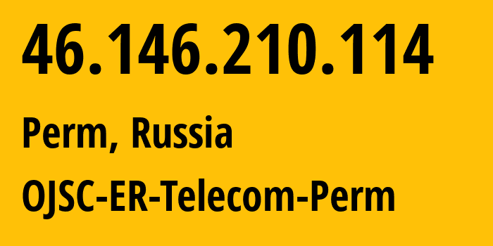 IP-адрес 46.146.210.114 (Пермь, Пермский край, Россия) определить местоположение, координаты на карте, ISP провайдер AS12768 OJSC-ER-Telecom-Perm // кто провайдер айпи-адреса 46.146.210.114