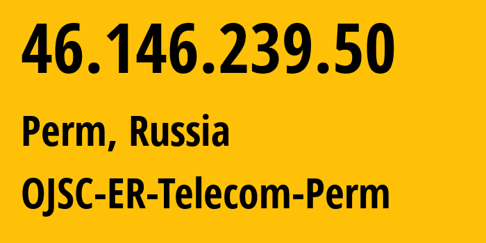 IP-адрес 46.146.239.50 (Пермь, Пермский край, Россия) определить местоположение, координаты на карте, ISP провайдер AS12768 OJSC-ER-Telecom-Perm // кто провайдер айпи-адреса 46.146.239.50