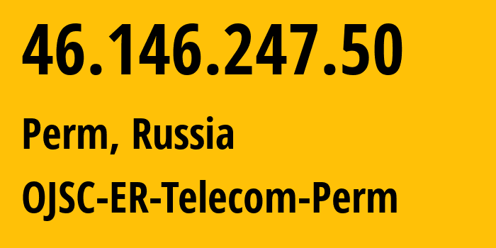 IP-адрес 46.146.247.50 (Пермь, Пермский край, Россия) определить местоположение, координаты на карте, ISP провайдер AS12768 OJSC-ER-Telecom-Perm // кто провайдер айпи-адреса 46.146.247.50