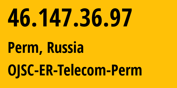 IP address 46.147.36.97 (Perm, Perm Krai, Russia) get location, coordinates on map, ISP provider AS12768 OJSC-ER-Telecom-Perm // who is provider of ip address 46.147.36.97, whose IP address