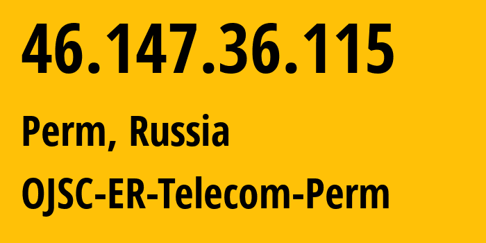 IP address 46.147.36.115 (Perm, Perm Krai, Russia) get location, coordinates on map, ISP provider AS12768 OJSC-ER-Telecom-Perm // who is provider of ip address 46.147.36.115, whose IP address