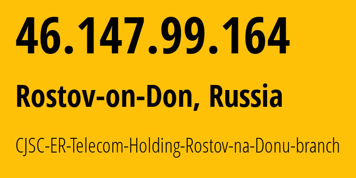 IP address 46.147.99.164 (Rostov-on-Don, Rostov Oblast, Russia) get location, coordinates on map, ISP provider AS57378 CJSC-ER-Telecom-Holding-Rostov-na-Donu-branch // who is provider of ip address 46.147.99.164, whose IP address