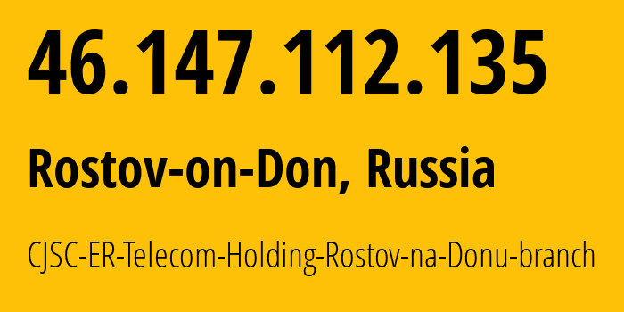 IP-адрес 46.147.112.135 (Ростов-на-Дону, Ростовская Область, Россия) определить местоположение, координаты на карте, ISP провайдер AS57378 CJSC-ER-Telecom-Holding-Rostov-na-Donu-branch // кто провайдер айпи-адреса 46.147.112.135