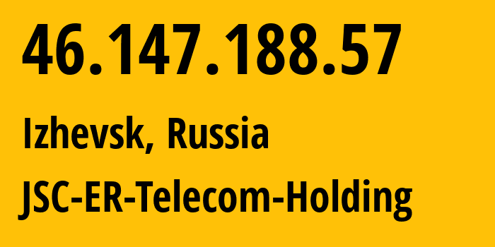 IP address 46.147.188.57 (Izhevsk, Udmurtiya Republic, Russia) get location, coordinates on map, ISP provider AS34590 JSC-ER-Telecom-Holding // who is provider of ip address 46.147.188.57, whose IP address