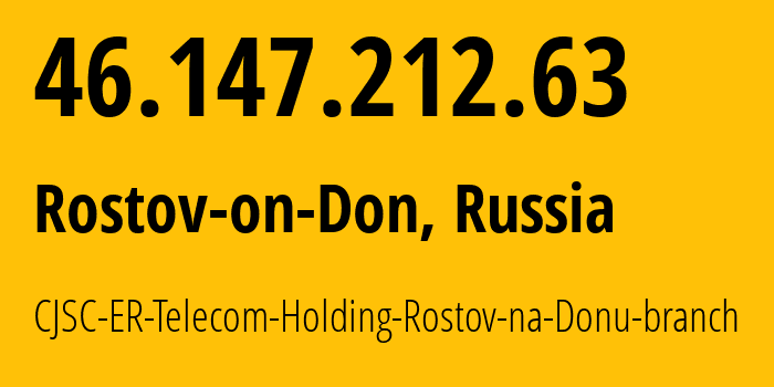 IP address 46.147.212.63 get location, coordinates on map, ISP provider AS57378 CJSC-ER-Telecom-Holding-Rostov-na-Donu-branch // who is provider of ip address 46.147.212.63, whose IP address