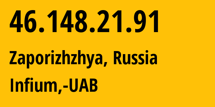 IP address 46.148.21.91 (Zaporizhzhya, Zaporizkaya oblast, Russia) get location, coordinates on map, ISP provider AS50297 Infium,-UAB // who is provider of ip address 46.148.21.91, whose IP address