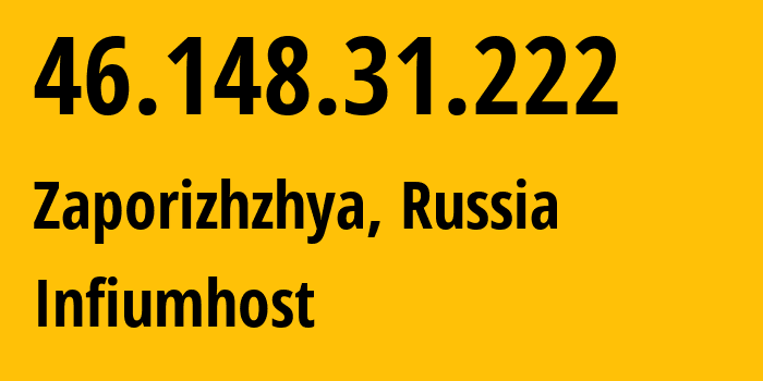 IP address 46.148.31.222 (Zaporizhzhya, Zaporizkaya oblast, Russia) get location, coordinates on map, ISP provider AS0 Infiumhost // who is provider of ip address 46.148.31.222, whose IP address