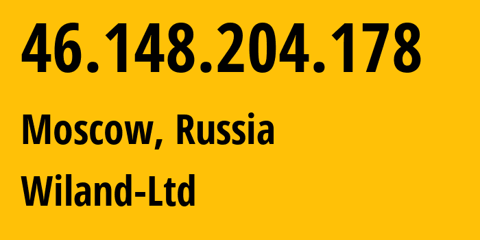 IP-адрес 46.148.204.178 (Москва, Москва, Россия) определить местоположение, координаты на карте, ISP провайдер AS21367 Wiland-Ltd // кто провайдер айпи-адреса 46.148.204.178