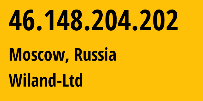 IP address 46.148.204.202 (Moscow, Moscow, Russia) get location, coordinates on map, ISP provider AS21367 Wiland-Ltd // who is provider of ip address 46.148.204.202, whose IP address