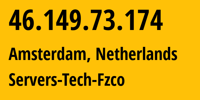 IP address 46.149.73.174 (Amsterdam, North Holland, Netherlands) get location, coordinates on map, ISP provider AS216071 Servers-Tech-Fzco // who is provider of ip address 46.149.73.174, whose IP address