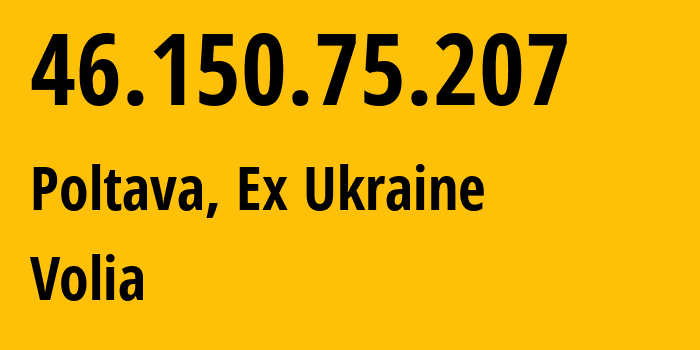 IP address 46.150.75.207 (Lviv, Lviv, Ex Ukraine) get location, coordinates on map, ISP provider AS25229 Volia // who is provider of ip address 46.150.75.207, whose IP address