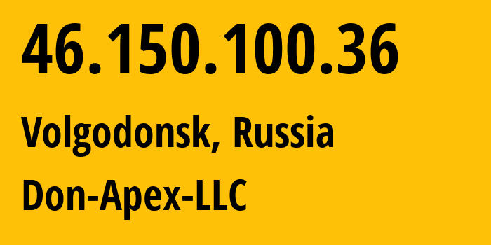 IP address 46.150.100.36 (Volgodonsk, Rostov Oblast, Russia) get location, coordinates on map, ISP provider AS47235 Don-Apex-LLC // who is provider of ip address 46.150.100.36, whose IP address