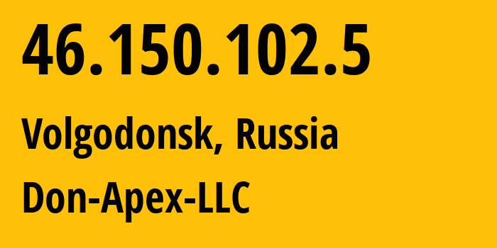 IP-адрес 46.150.102.5 (Волгодонск, Ростовская Область, Россия) определить местоположение, координаты на карте, ISP провайдер AS47235 Don-Apex-LLC // кто провайдер айпи-адреса 46.150.102.5