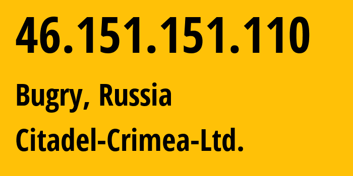 IP address 46.151.151.110 (Bugry, Leningrad Oblast, Russia) get location, coordinates on map, ISP provider AS56587 Citadel-Crimea-Ltd. // who is provider of ip address 46.151.151.110, whose IP address