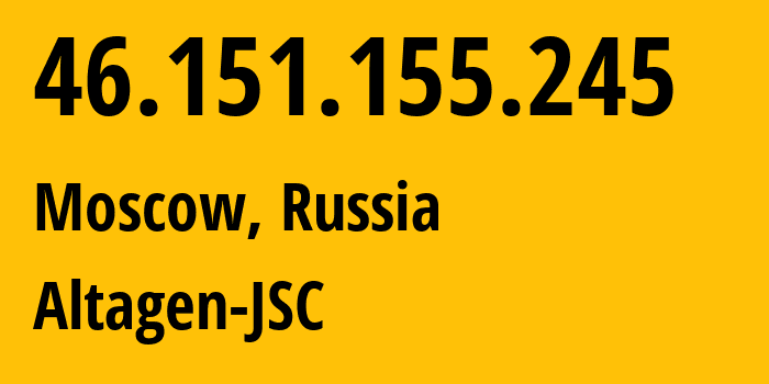 IP address 46.151.155.245 (Moscow, Moscow, Russia) get location, coordinates on map, ISP provider AS50473 Altagen-JSC // who is provider of ip address 46.151.155.245, whose IP address