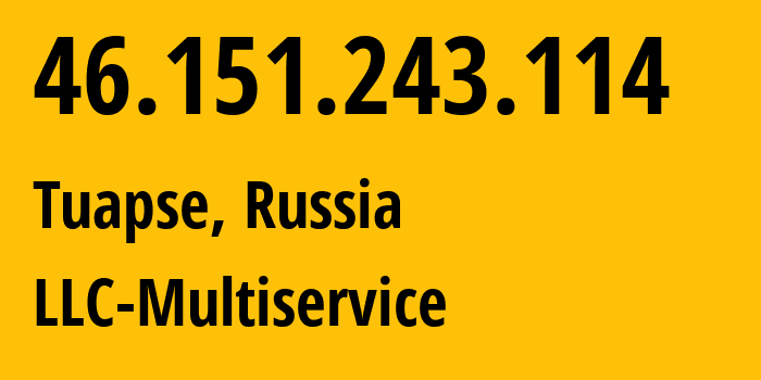 IP-адрес 46.151.243.114 (Туапсе, Краснодарский край, Россия) определить местоположение, координаты на карте, ISP провайдер AS52043 LLC-Multiservice // кто провайдер айпи-адреса 46.151.243.114