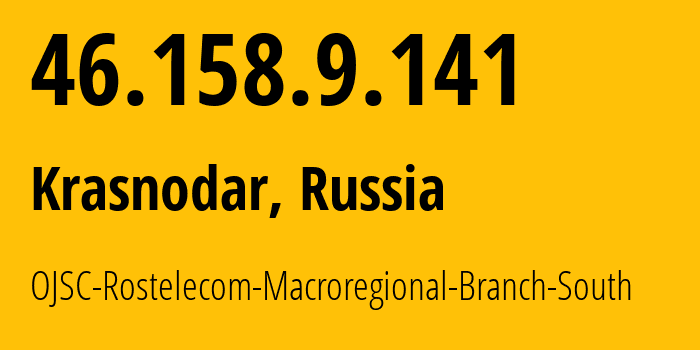 IP-адрес 46.158.9.141 (Краснодар, Краснодарский край, Россия) определить местоположение, координаты на карте, ISP провайдер AS12389 OJSC-Rostelecom-Macroregional-Branch-South // кто провайдер айпи-адреса 46.158.9.141