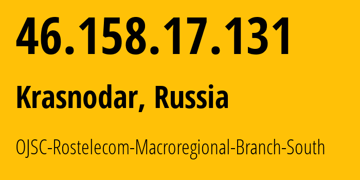 IP-адрес 46.158.17.131 (Краснодар, Краснодарский край, Россия) определить местоположение, координаты на карте, ISP провайдер AS12389 OJSC-Rostelecom-Macroregional-Branch-South // кто провайдер айпи-адреса 46.158.17.131