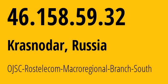 IP-адрес 46.158.59.32 (Краснодар, Краснодарский край, Россия) определить местоположение, координаты на карте, ISP провайдер AS12389 OJSC-Rostelecom-Macroregional-Branch-South // кто провайдер айпи-адреса 46.158.59.32