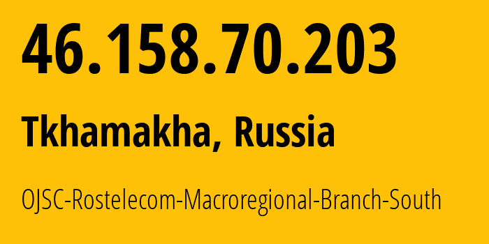 IP address 46.158.70.203 (Tkhamakha, Krasnodar Krai, Russia) get location, coordinates on map, ISP provider AS12389 OJSC-Rostelecom-Macroregional-Branch-South // who is provider of ip address 46.158.70.203, whose IP address