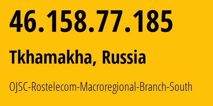 IP address 46.158.77.185 (Tkhamakha, Krasnodar Krai, Russia) get location, coordinates on map, ISP provider AS12389 OJSC-Rostelecom-Macroregional-Branch-South // who is provider of ip address 46.158.77.185, whose IP address