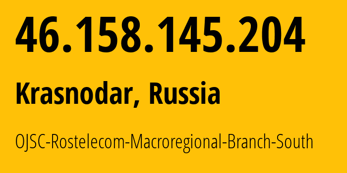 IP-адрес 46.158.145.204 (Краснодар, Краснодарский край, Россия) определить местоположение, координаты на карте, ISP провайдер AS12389 OJSC-Rostelecom-Macroregional-Branch-South // кто провайдер айпи-адреса 46.158.145.204