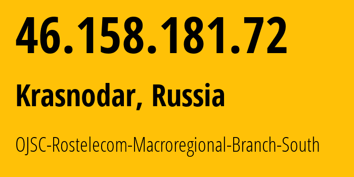 IP-адрес 46.158.181.72 (Краснодар, Краснодарский край, Россия) определить местоположение, координаты на карте, ISP провайдер AS12389 OJSC-Rostelecom-Macroregional-Branch-South // кто провайдер айпи-адреса 46.158.181.72