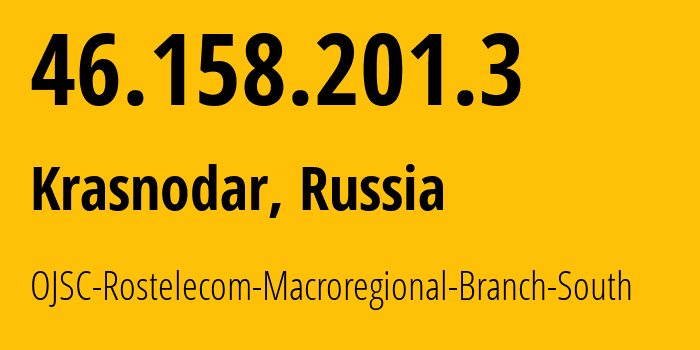 IP-адрес 46.158.201.3 (Краснодар, Краснодарский край, Россия) определить местоположение, координаты на карте, ISP провайдер AS12389 OJSC-Rostelecom-Macroregional-Branch-South // кто провайдер айпи-адреса 46.158.201.3