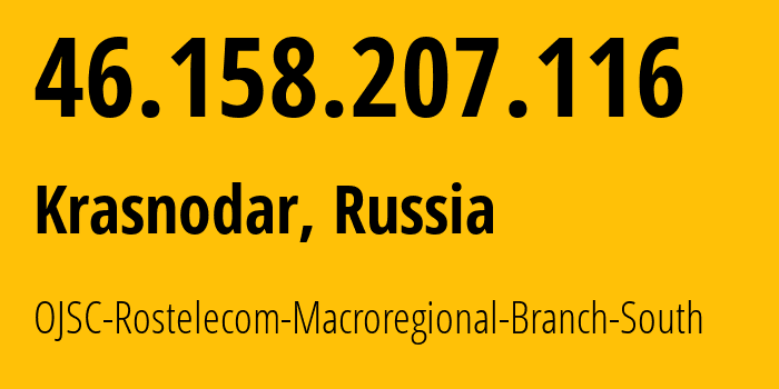 IP-адрес 46.158.207.116 (Краснодар, Краснодарский край, Россия) определить местоположение, координаты на карте, ISP провайдер AS12389 OJSC-Rostelecom-Macroregional-Branch-South // кто провайдер айпи-адреса 46.158.207.116