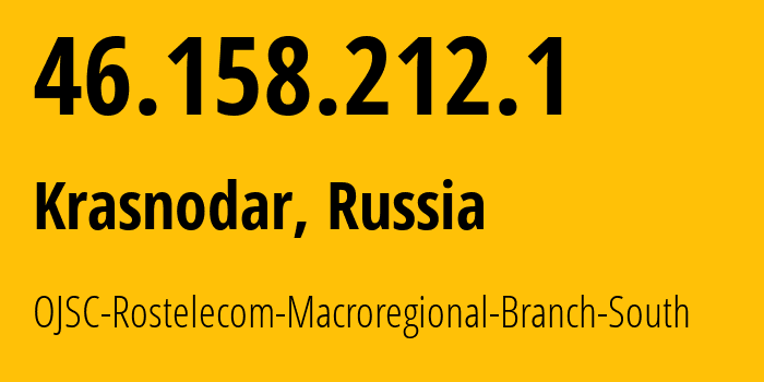 IP-адрес 46.158.212.1 (Краснодар, Краснодарский край, Россия) определить местоположение, координаты на карте, ISP провайдер AS12389 OJSC-Rostelecom-Macroregional-Branch-South // кто провайдер айпи-адреса 46.158.212.1