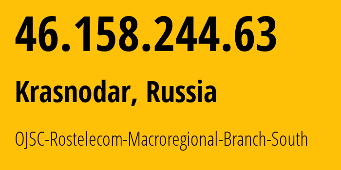 IP-адрес 46.158.244.63 (Краснодар, Краснодарский край, Россия) определить местоположение, координаты на карте, ISP провайдер AS12389 OJSC-Rostelecom-Macroregional-Branch-South // кто провайдер айпи-адреса 46.158.244.63