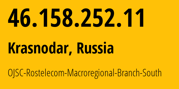 IP-адрес 46.158.252.11 (Тихорецк, Краснодарский край, Россия) определить местоположение, координаты на карте, ISP провайдер AS12389 OJSC-Rostelecom-Macroregional-Branch-South // кто провайдер айпи-адреса 46.158.252.11