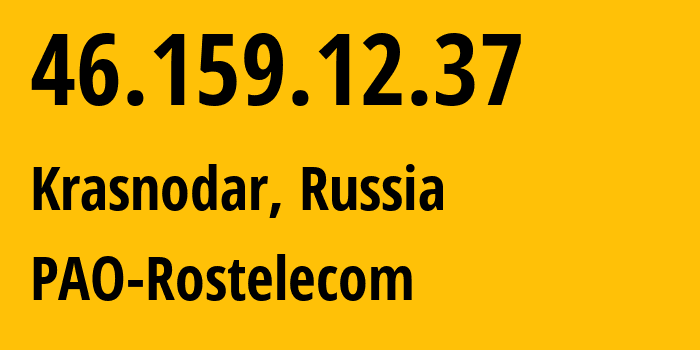 IP address 46.159.12.37 (Krasnodar, Krasnodar Krai, Russia) get location, coordinates on map, ISP provider AS12389 PAO-Rostelecom // who is provider of ip address 46.159.12.37, whose IP address