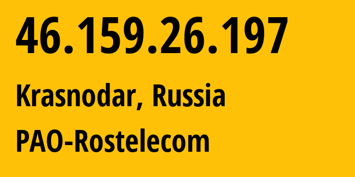 IP address 46.159.26.197 (Krasnodar, Krasnodar Krai, Russia) get location, coordinates on map, ISP provider AS12389 PAO-Rostelecom // who is provider of ip address 46.159.26.197, whose IP address