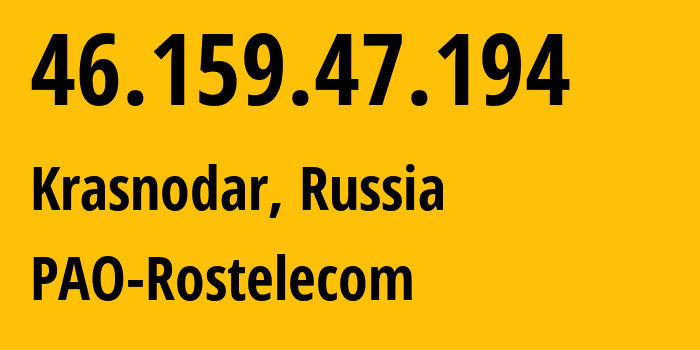 IP address 46.159.47.194 (Krasnodar, Krasnodar Krai, Russia) get location, coordinates on map, ISP provider AS12389 PAO-Rostelecom // who is provider of ip address 46.159.47.194, whose IP address