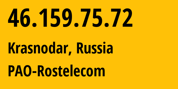 IP address 46.159.75.72 (Krasnodar, Krasnodar Krai, Russia) get location, coordinates on map, ISP provider AS12389 PAO-Rostelecom // who is provider of ip address 46.159.75.72, whose IP address