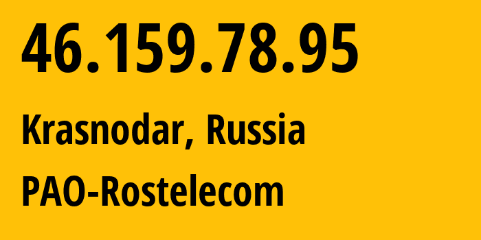 IP-адрес 46.159.78.95 (Краснодар, Краснодарский край, Россия) определить местоположение, координаты на карте, ISP провайдер AS12389 PAO-Rostelecom // кто провайдер айпи-адреса 46.159.78.95