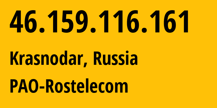 IP address 46.159.116.161 (Krasnodar, Krasnodar Krai, Russia) get location, coordinates on map, ISP provider AS12389 PAO-Rostelecom // who is provider of ip address 46.159.116.161, whose IP address