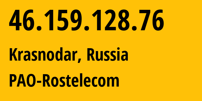 IP address 46.159.128.76 (Krasnodar, Krasnodar Krai, Russia) get location, coordinates on map, ISP provider AS12389 PAO-Rostelecom // who is provider of ip address 46.159.128.76, whose IP address