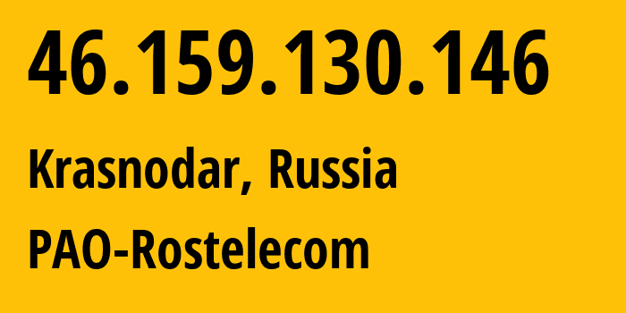 IP address 46.159.130.146 get location, coordinates on map, ISP provider AS12389 PAO-Rostelecom // who is provider of ip address 46.159.130.146, whose IP address