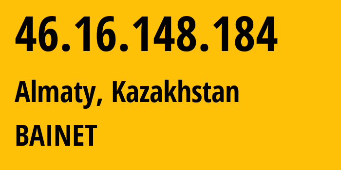 IP-адрес 46.16.148.184 (Алматы, Алматы, Казахстан) определить местоположение, координаты на карте, ISP провайдер AS51878 BAINET // кто провайдер айпи-адреса 46.16.148.184