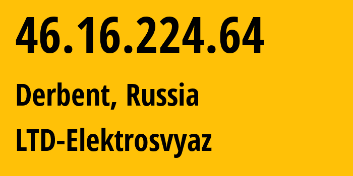 IP address 46.16.224.64 (Leninkent, Dagestan, Russia) get location, coordinates on map, ISP provider AS44391 LTD-Elektrosvyaz // who is provider of ip address 46.16.224.64, whose IP address