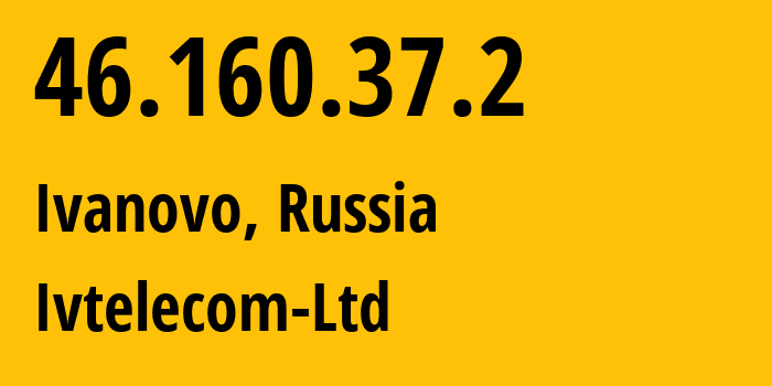 IP address 46.160.37.2 (Ivanovo, Ivanovo Oblast, Russia) get location, coordinates on map, ISP provider AS47241 Ivtelecom-Ltd // who is provider of ip address 46.160.37.2, whose IP address