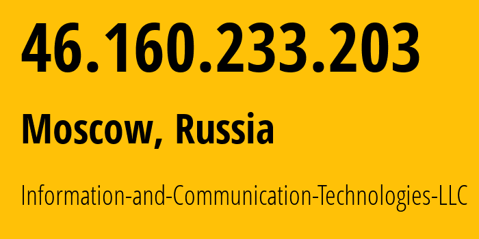 IP address 46.160.233.203 (Moscow, Moscow, Russia) get location, coordinates on map, ISP provider AS35539 Information-and-Communication-Technologies-LLC // who is provider of ip address 46.160.233.203, whose IP address