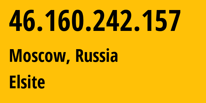 IP address 46.160.242.157 (Moscow, Moscow, Russia) get location, coordinates on map, ISP provider AS35539 Elsite // who is provider of ip address 46.160.242.157, whose IP address