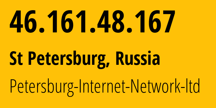 IP address 46.161.48.167 (St Petersburg, St.-Petersburg, Russia) get location, coordinates on map, ISP provider AS34665 Petersburg-Internet-Network-ltd // who is provider of ip address 46.161.48.167, whose IP address