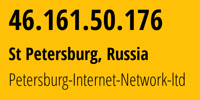 IP address 46.161.50.176 (St Petersburg, St.-Petersburg, Russia) get location, coordinates on map, ISP provider AS34665 Petersburg-Internet-Network-ltd // who is provider of ip address 46.161.50.176, whose IP address
