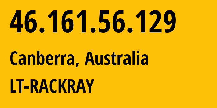 IP-адрес 46.161.56.129 (Канберра, Австралийская столичная территория, Австралия) определить местоположение, координаты на карте, ISP провайдер AS26548 LT-RACKRAY // кто провайдер айпи-адреса 46.161.56.129